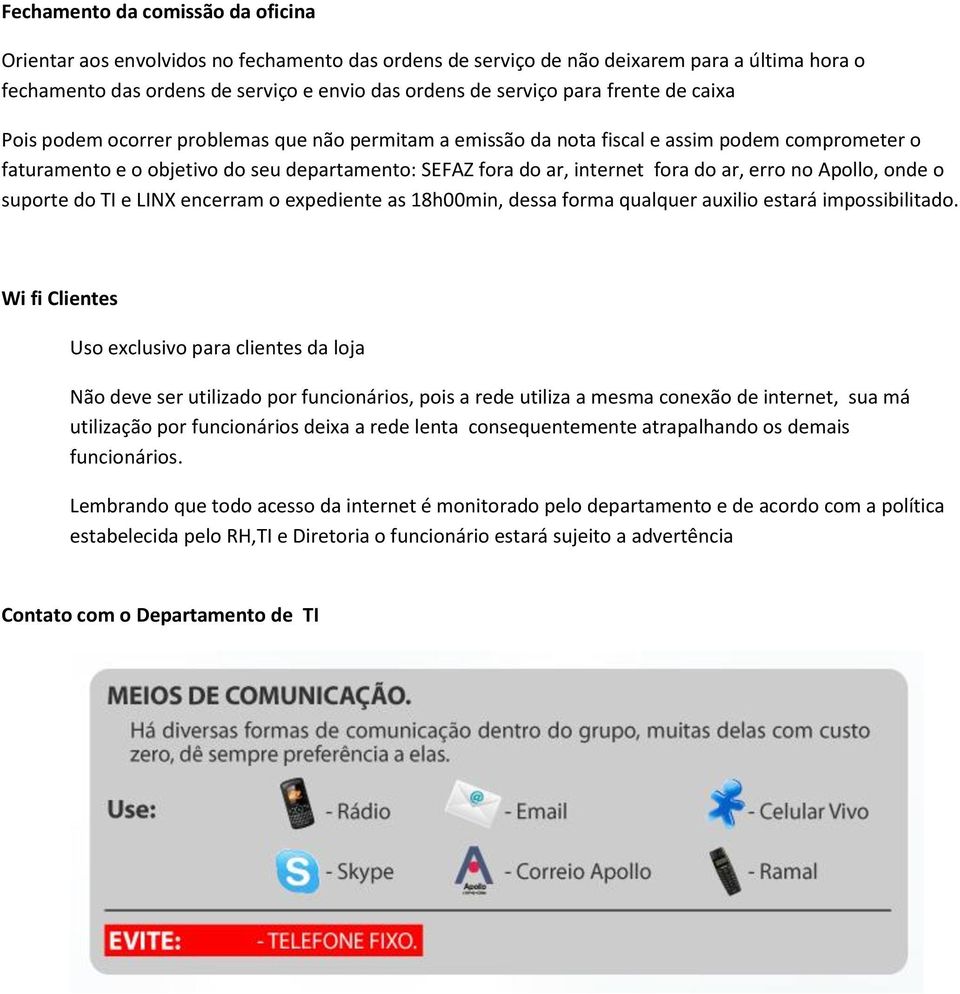 erro no Apollo, onde o suporte do TI e LINX encerram o expediente as 18h00min, dessa forma qualquer auxilio estará impossibilitado.