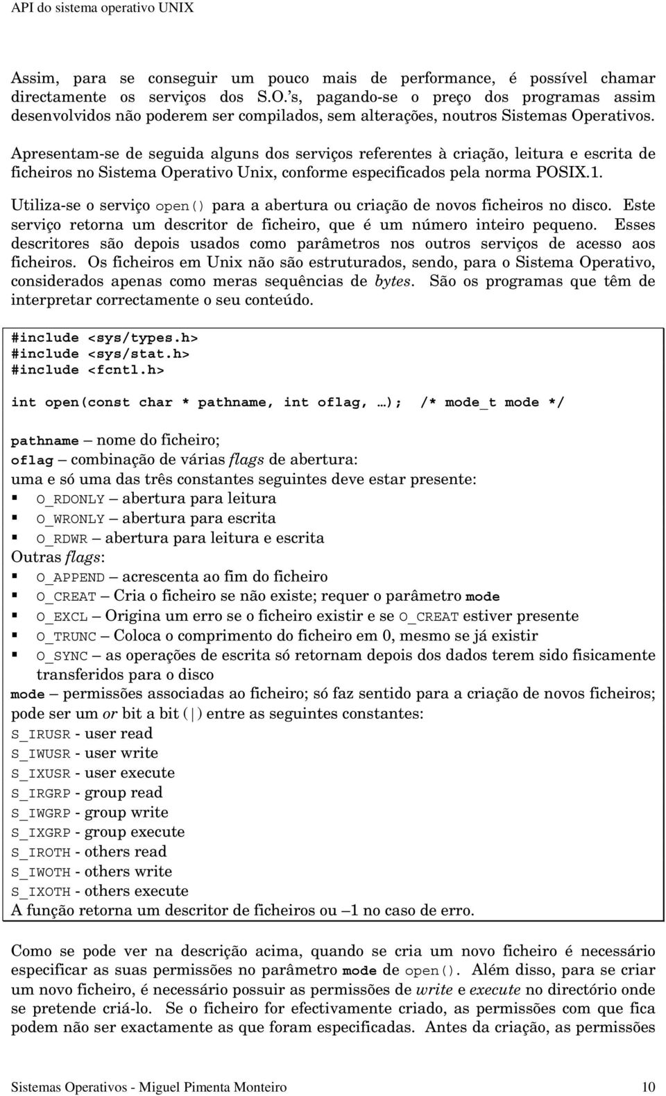 Apresentam-se de seguida alguns dos serviços referentes à criação, leitura e escrita de ficheiros no Sistema Operativo Unix, conforme especificados pela norma POSIX.1.