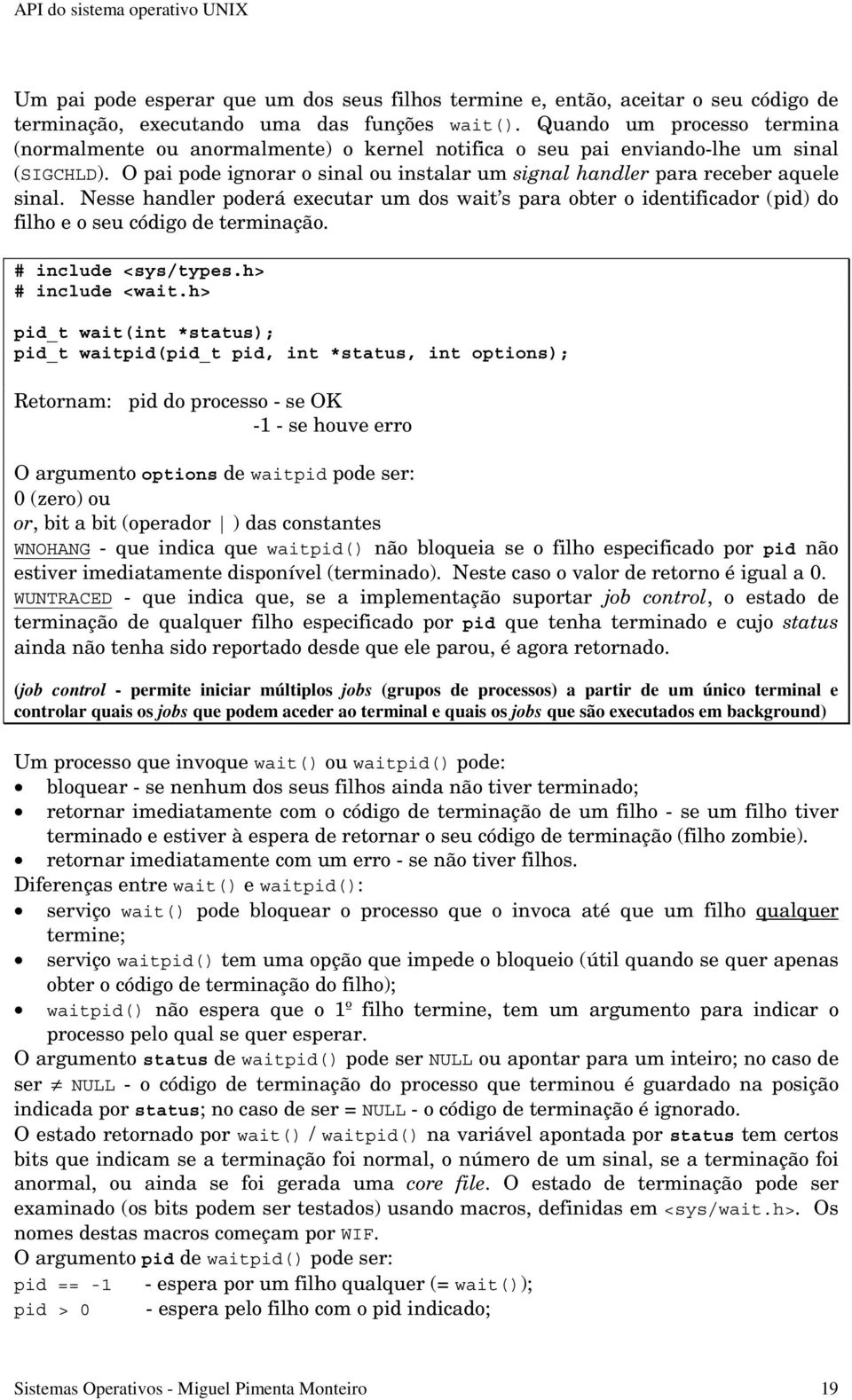 O pai pode ignorar o sinal ou instalar um signal handler para receber aquele sinal. Nesse handler poderá executar um dos wait s para obter o identificador (pid) do filho e o seu código de terminação.