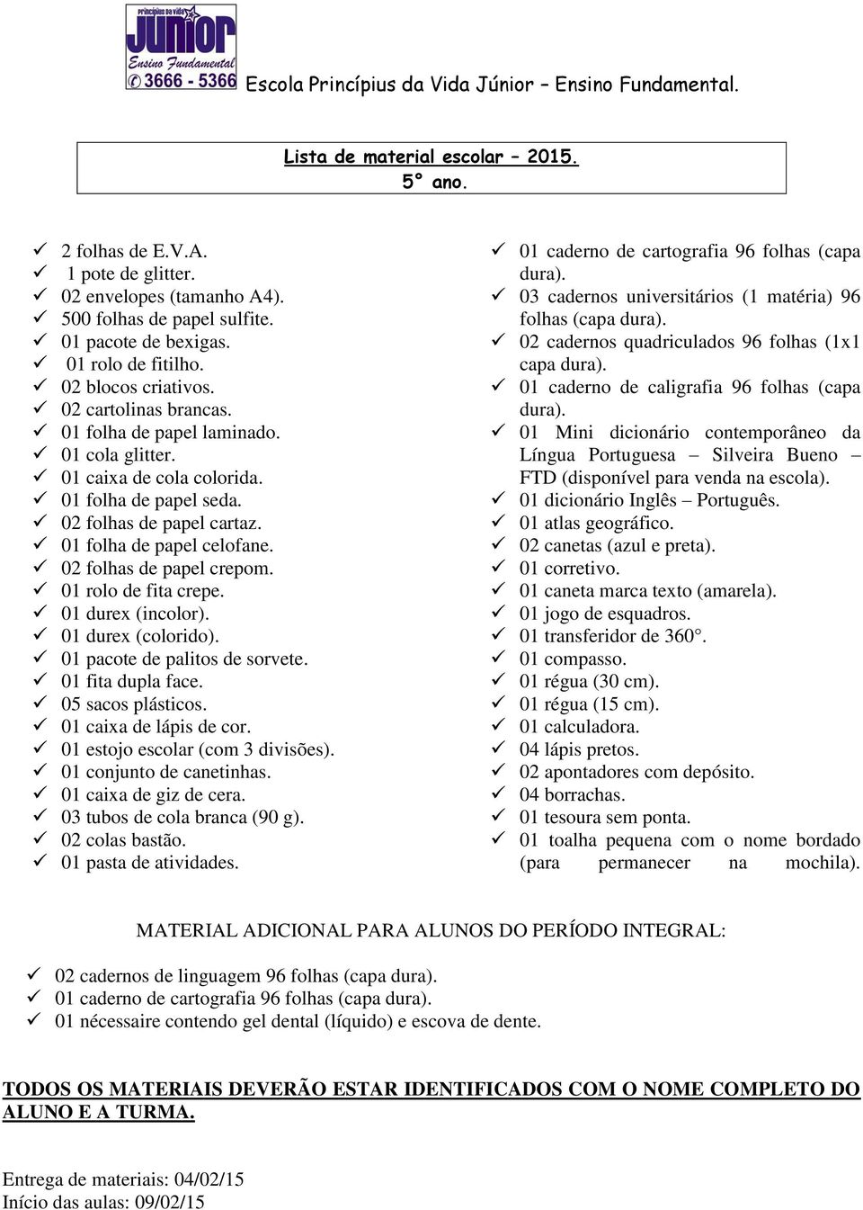 (capa capa 02 canetas (azul e preta). 01 corretivo.