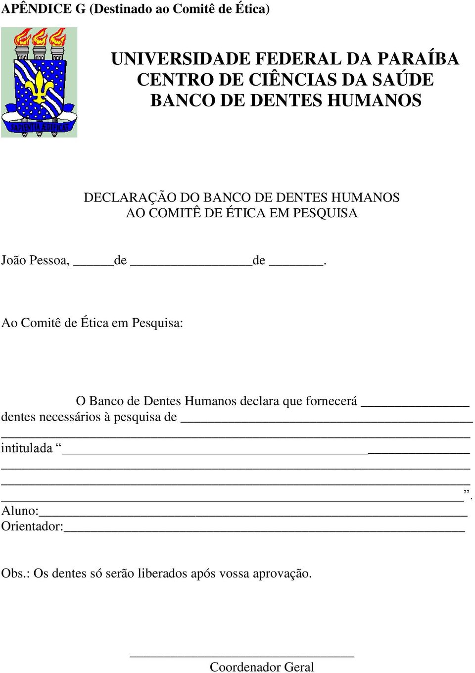 Ao Comitê de Ética em Pesquisa: O Banco de Dentes Humanos declara que fornecerá