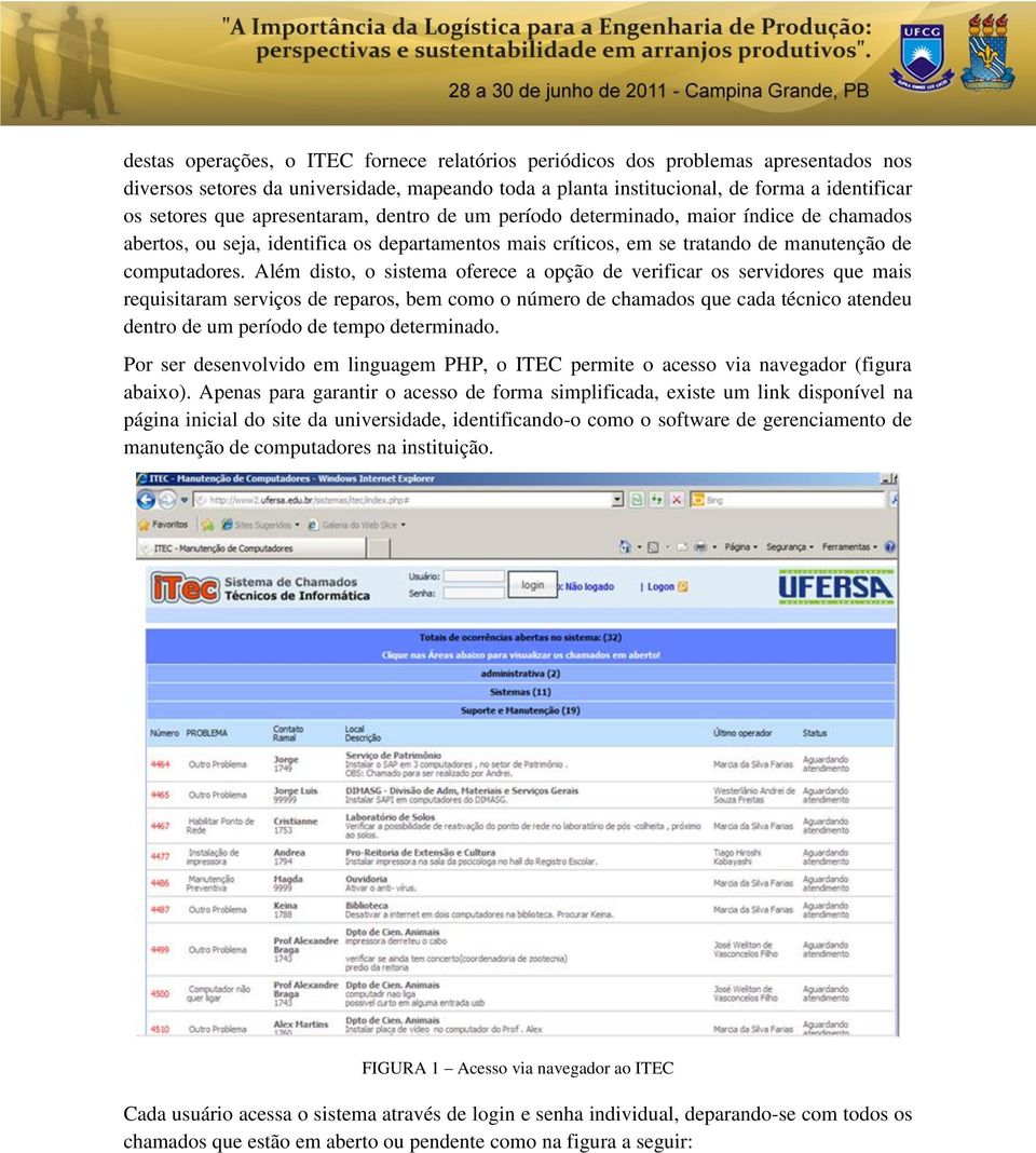 Além disto, o sistema oferece a opção de verificar os servidores que mais requisitaram serviços de reparos, bem como o número de chamados que cada técnico atendeu dentro de um período de tempo