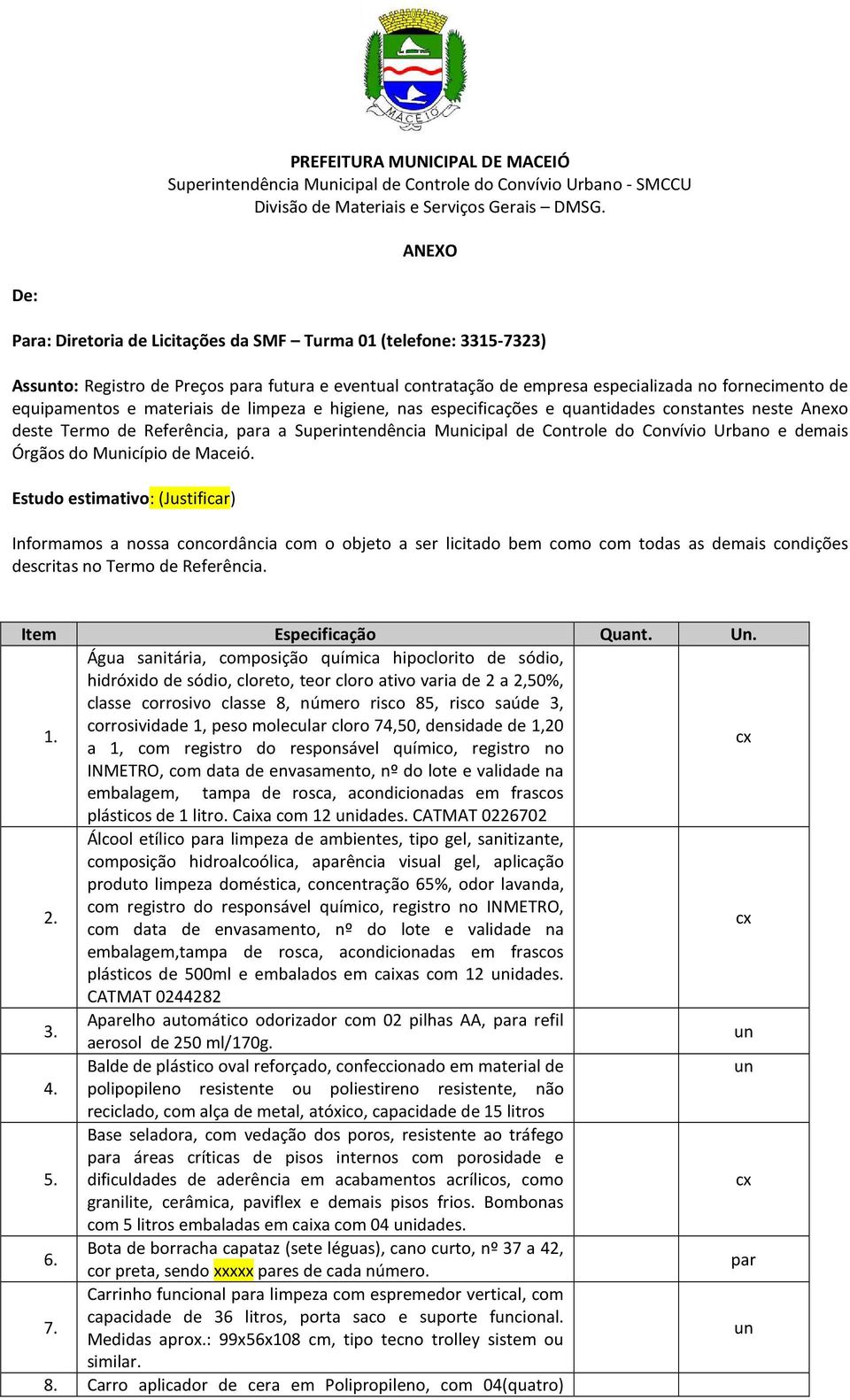 Superintendência Micipal de Controle do Convívio Urbano e demais Órgãos do Micípio de Maceió.