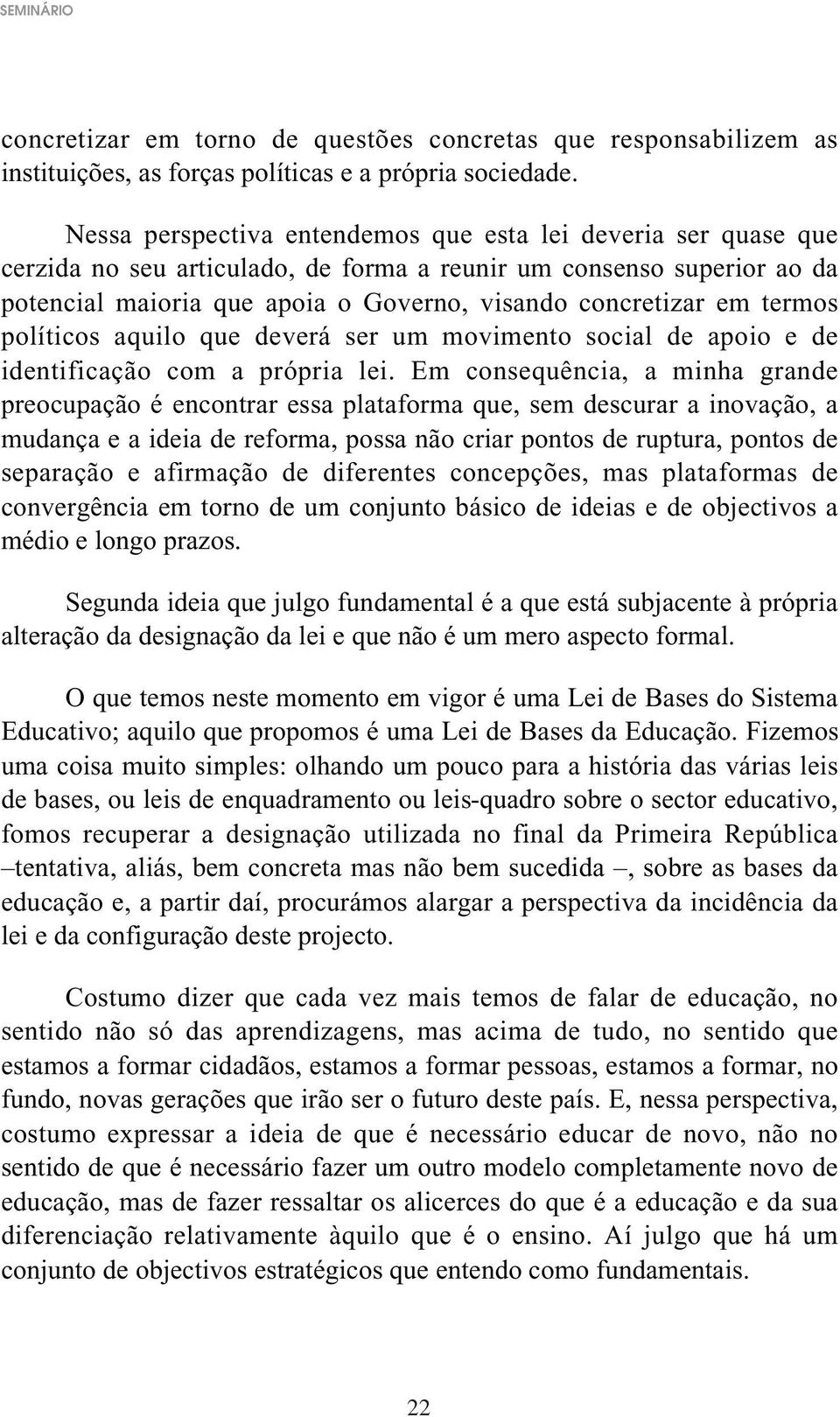 termos políticos aquilo que deverá ser um movimento social de apoio e de identificação com a própria lei.