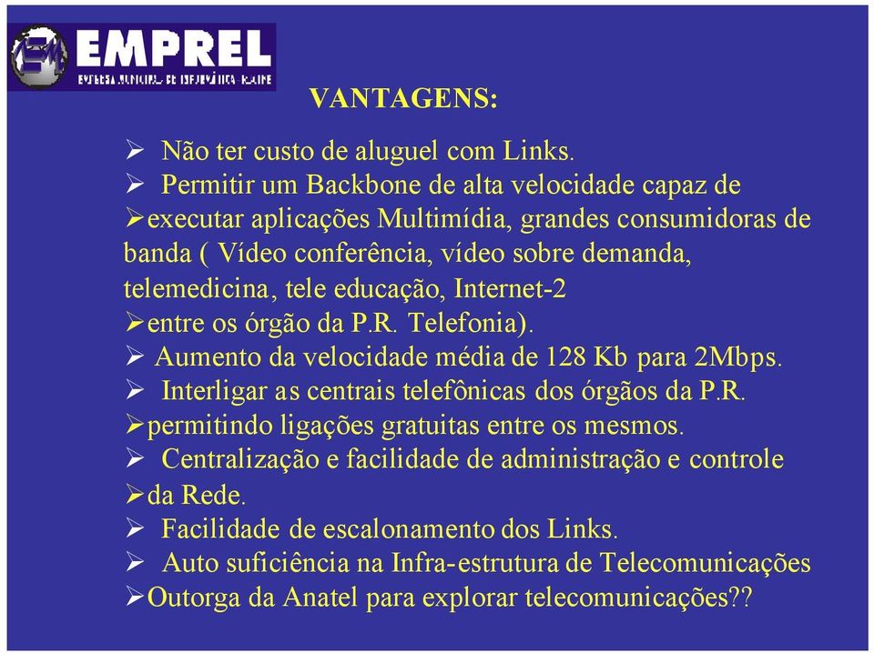 telemedicina, tele educação, Internet-2 entre os órgão da P.R. Telefonia). Aumento da velocidade média de 128 Kb para 2Mbps.