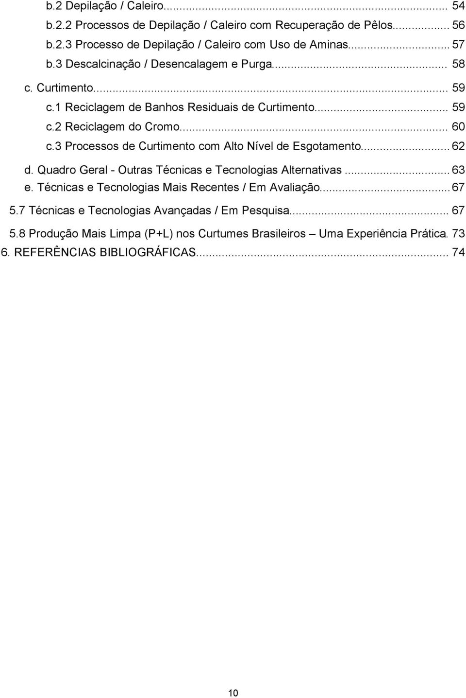 3 Processos de Curtimento com Alto Nível de Esgotamento... 62 d. Quadro Geral - Outras Técnicas e Tecnologias Alternativas... 63 e.