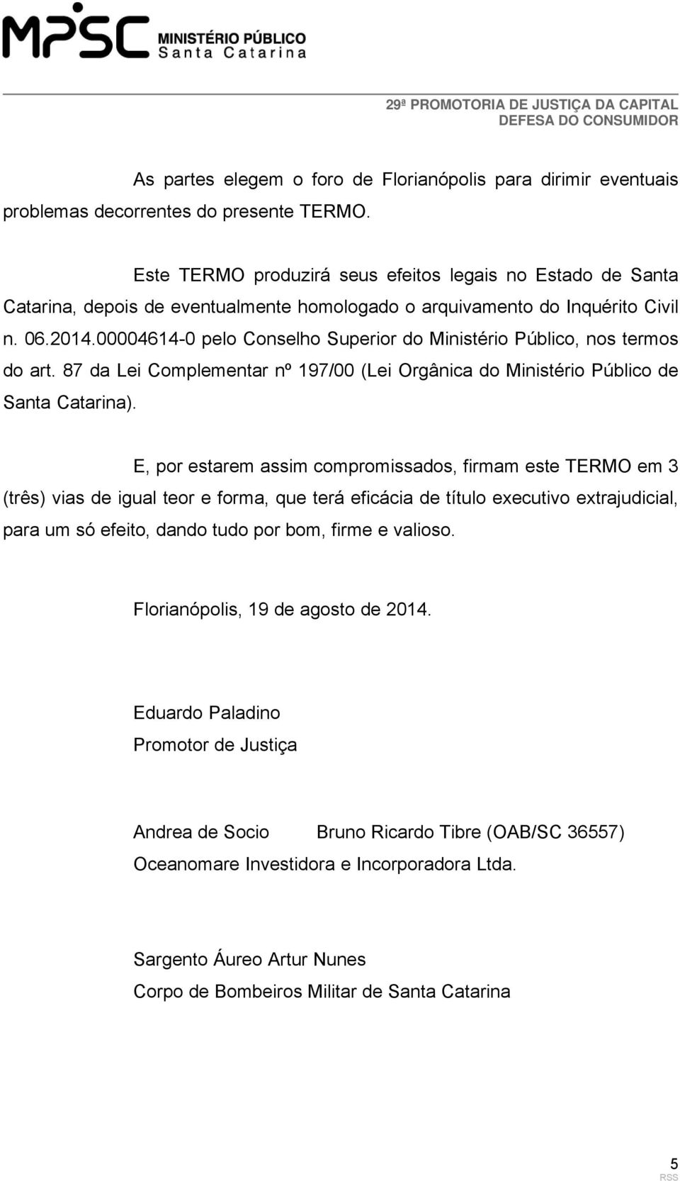 00004614-0 pelo Conselho Superior do Ministério Público, nos termos do art. 87 da Lei Complementar nº 197/00 (Lei Orgânica do Ministério Público de Santa Catarina).