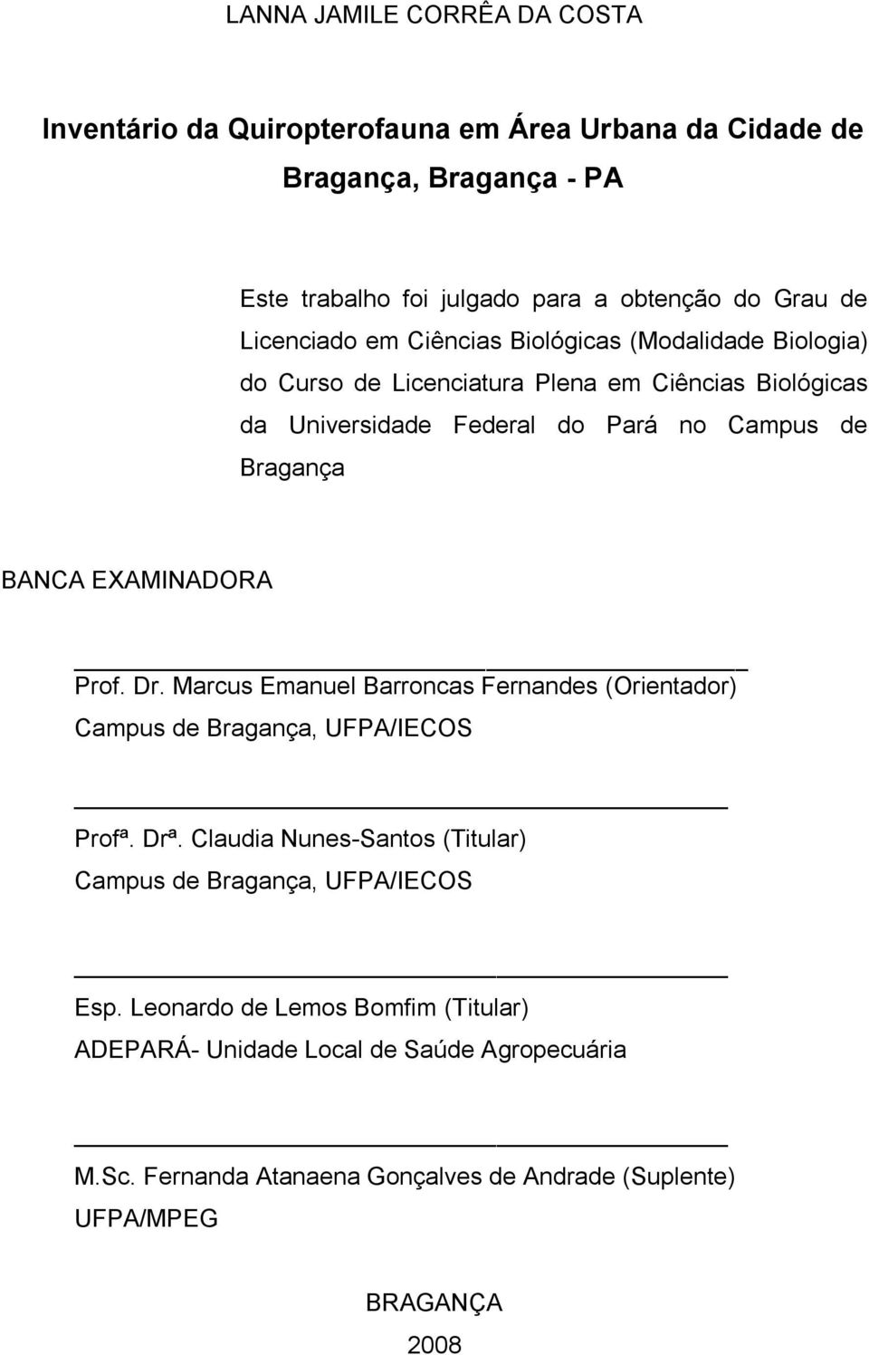 BANCA EXAMINADORA Prof. Dr. Marcus Emanuel Barroncas Fernandes (Orientador) Campus de Bragança, UFPA/IECOS Profª. Drª.