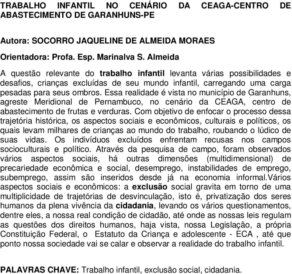 Essa realidade é vista no município de Garanhuns, agreste Meridional de Pernambuco, no cenário da CEAGA, centro de abastecimento de frutas e verduras.