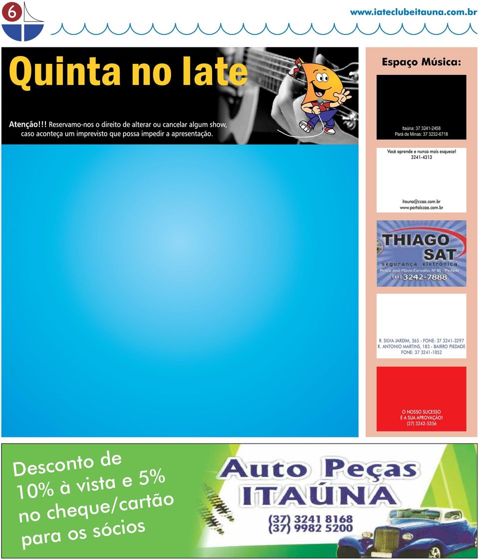 SILVA JARDIM, 365 - FONE: 37 3241-3297 R. ANTONIO MARTINS, 183 - BAIRRO PIEDADE FONE: 37 3241-1052 AUTOESCOLA AVENIDA O NOSSO SUCESSO É A SUA APROVAÇÃO!