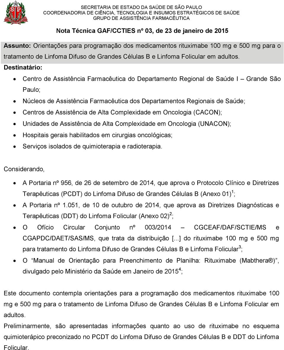 Destinatário: Centro de Assistência Farmacêutica do Departamento Regional de Saúde I Grande São Paulo; Núcleos de Assistência Farmacêutica dos Departamentos Regionais de Saúde; Centros de Assistência