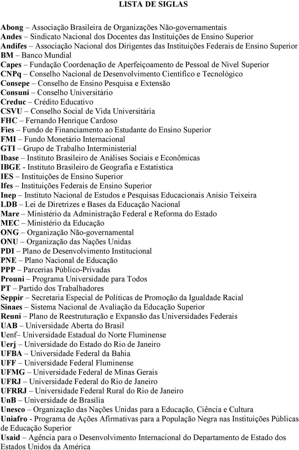 Consepe Conselho de Ensino Pesquisa e Extensão Consuni Conselho Universitário Creduc Crédito Educativo CSVU Conselho Social de Vida Universitária FHC Fernando Henrique Cardoso Fies Fundo de