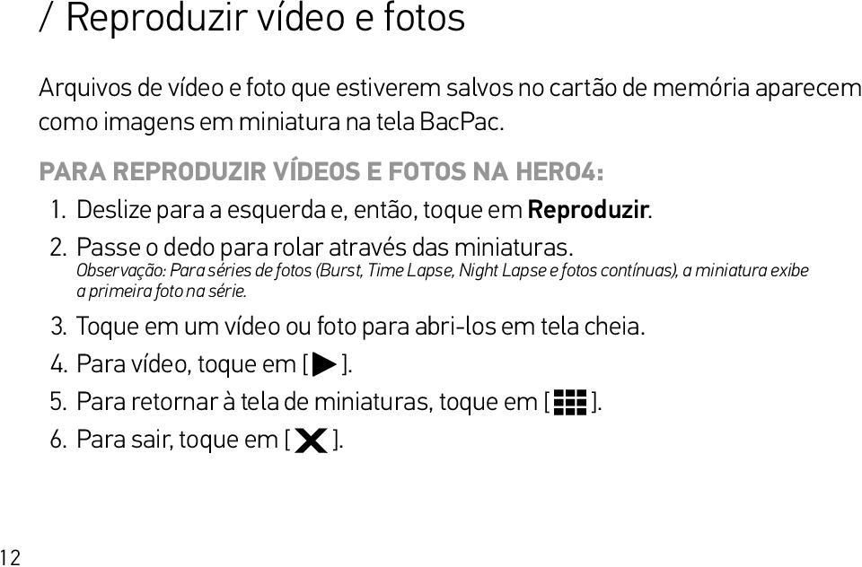 Observação: Para séries de fotos (Burst, Time Lapse, Night Lapse e fotos contínuas), a miniatura exibe a primeira foto na série. 3.