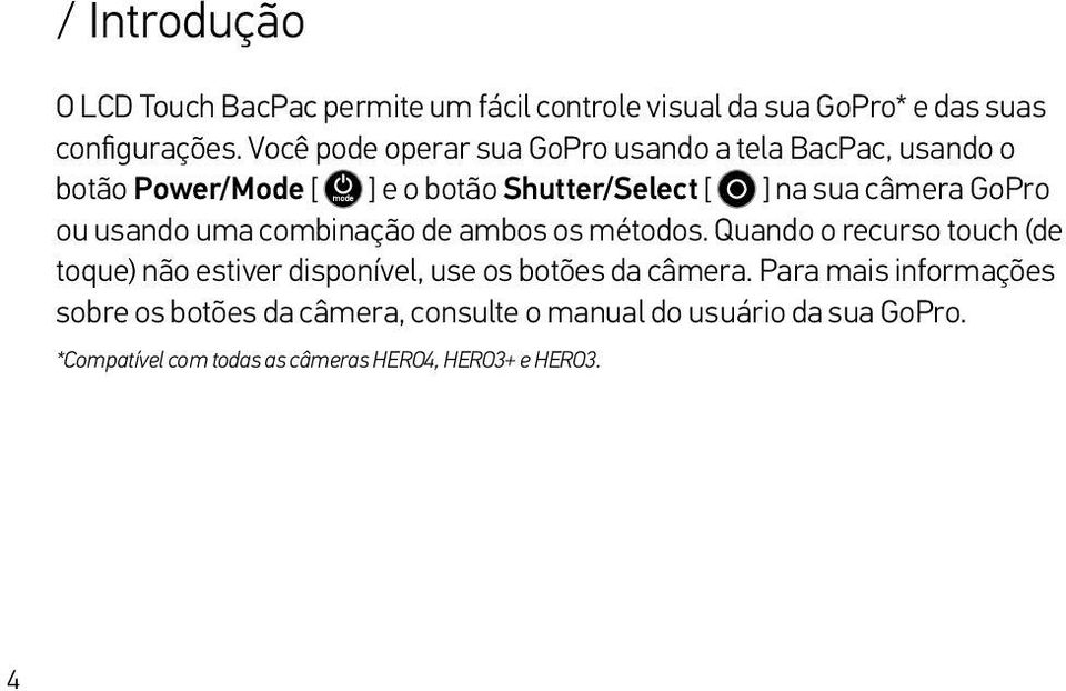 ou usando uma combinação de ambos os métodos. Quando o recurso touch (de toque) não estiver disponível, use os botões da câmera.