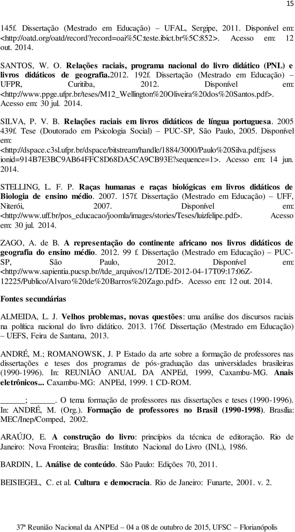 br/teses/m12_wellington%20oliveira%20dos%20santos.pdf>. Acesso em: 30 jul. 2014. SILVA, P. V. B. Relações raciais em livros didáticos de língua portuguesa. 2005 439f.