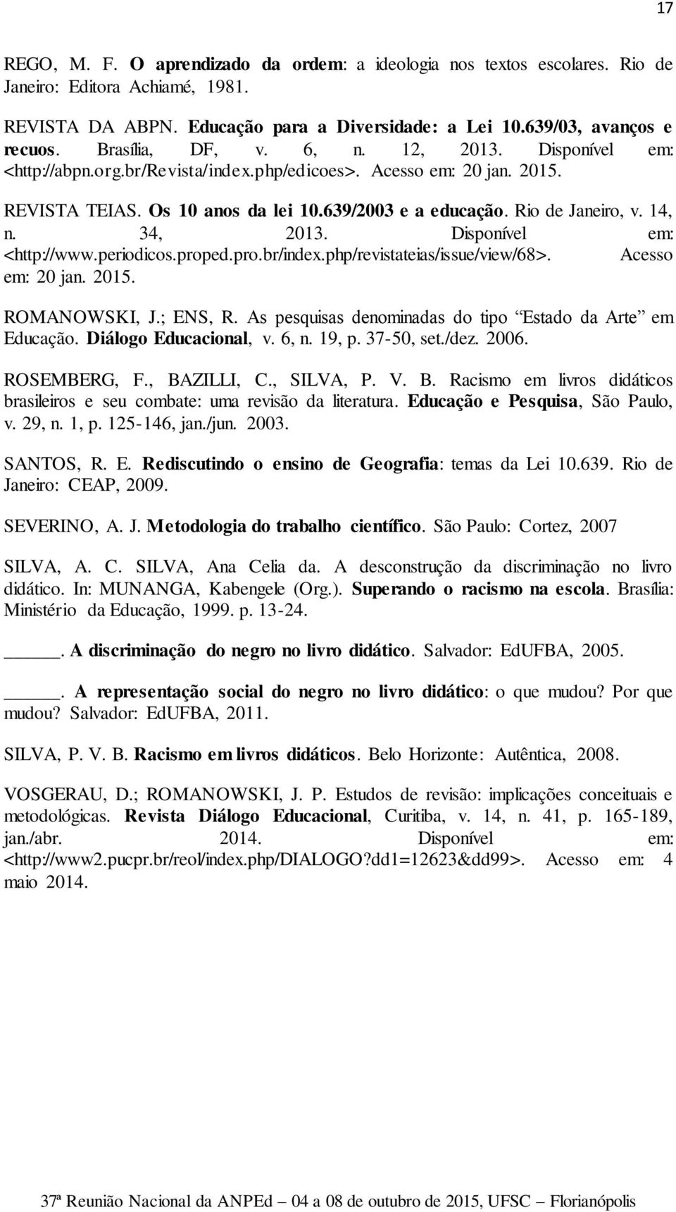 14, n. 34, 2013. Disponível em: <http://www.periodicos.proped.pro.br/index.php/revistateias/issue/view/68>. Acesso em: 20 jan. 2015. ROMANOWSKI, J.; ENS, R.