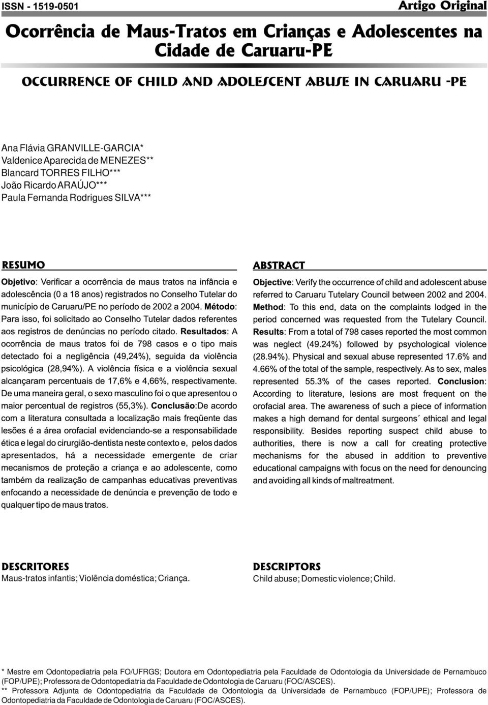 ** Professora Adjunta de Odontopediatria da Faculdade de Odontologia da Universidade de Pernambuco (FOP/UPE); Professora de  Ana Flávia GRANVILLE-GARCIA*