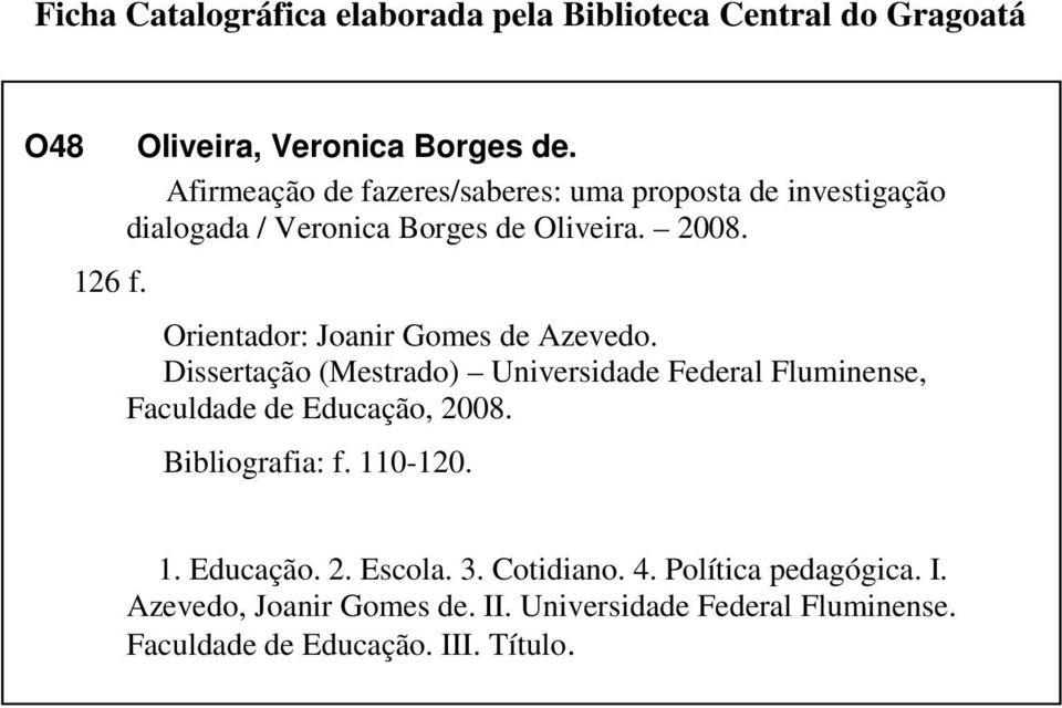 Orientador: Joanir Gomes de Azevedo. Dissertação (Mestrado) Universidade Federal Fluminense, Faculdade de Educação, 2008.