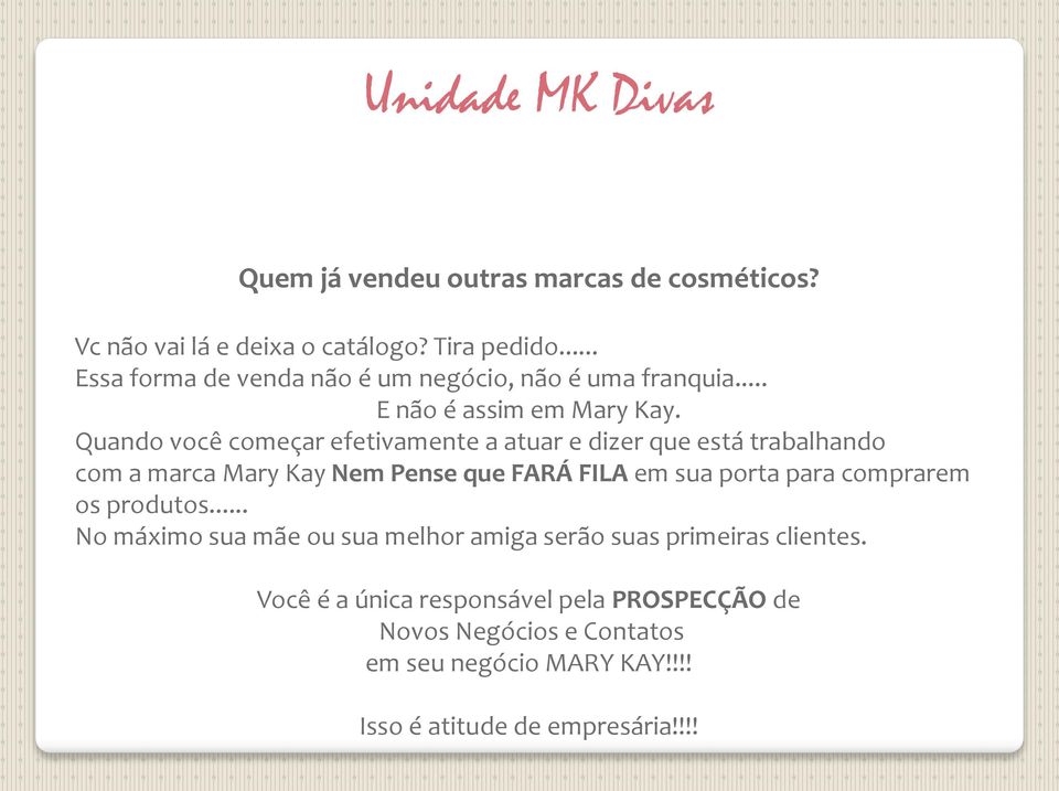 Quando você começar efetivamente a atuar e dizer que está trabalhando com a marca Mary Kay Nem Pense que FARÁ FILA em sua porta para