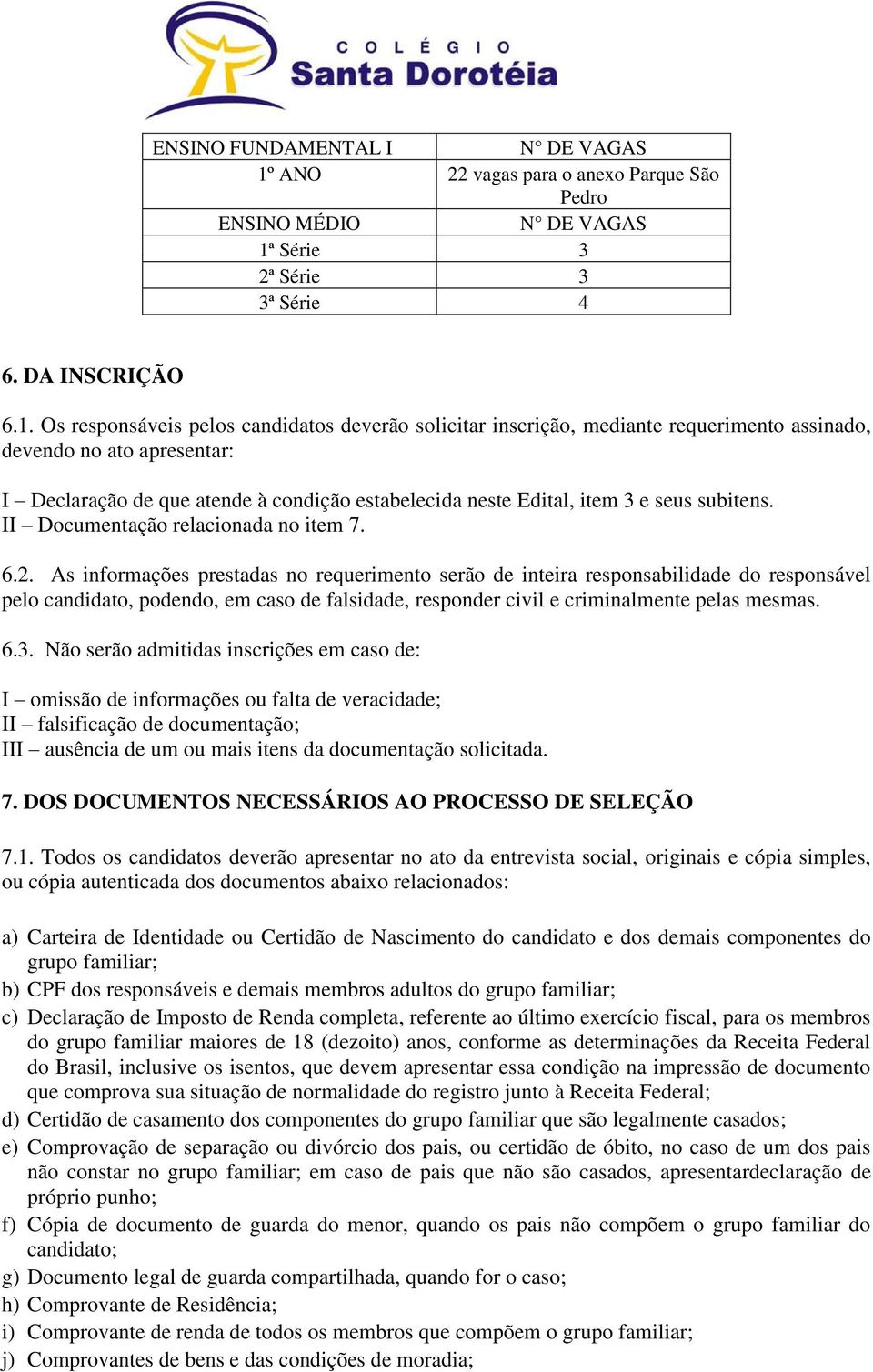 Série 3 2ª Série 3 3ª Série 4 6. DA INSCRIÇÃO 6.1.