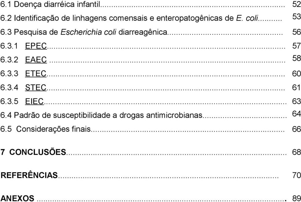 3 Pesquisa de Escherichia coli diarreagênica... 56 6.3.1 EPEC... 57 6.3.2 EAEC... 58 6.3.3 ETEC.