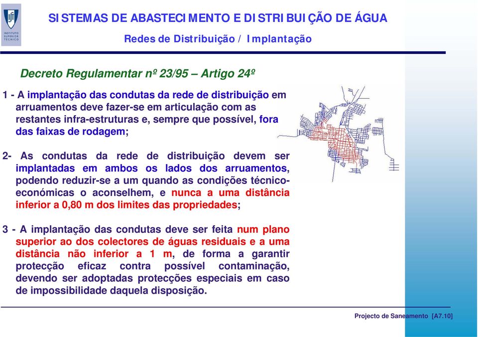 condições técnicoeconómicas o aconselhem, e nunca a uma distância inferior a 0,80 m dos limites das propriedades; 3 - A implantação das condutas deve ser feita num plano superior ao dos colectores de