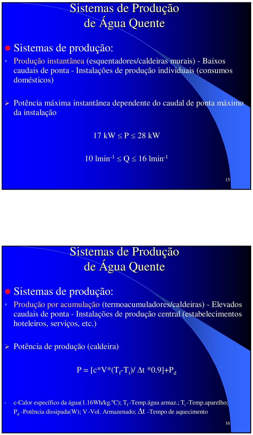 Produção por acumulação (termoacumuladores/caldeiras) - Elevados caudais de ponta - Instalações de produção central (estabelecimentos hoteleiros, serviços, etc.