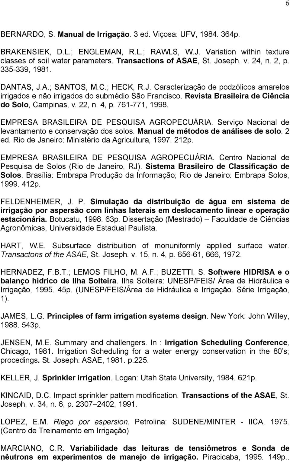 Revista Brasileira de Ciência do Solo, Campinas, v. 22, n. 4, p. 761-771, 1998. EMPRESA BRASILEIRA DE PESQUISA AGROPECUÁRIA. Serviço Nacional de levantamento e conservação dos solos.