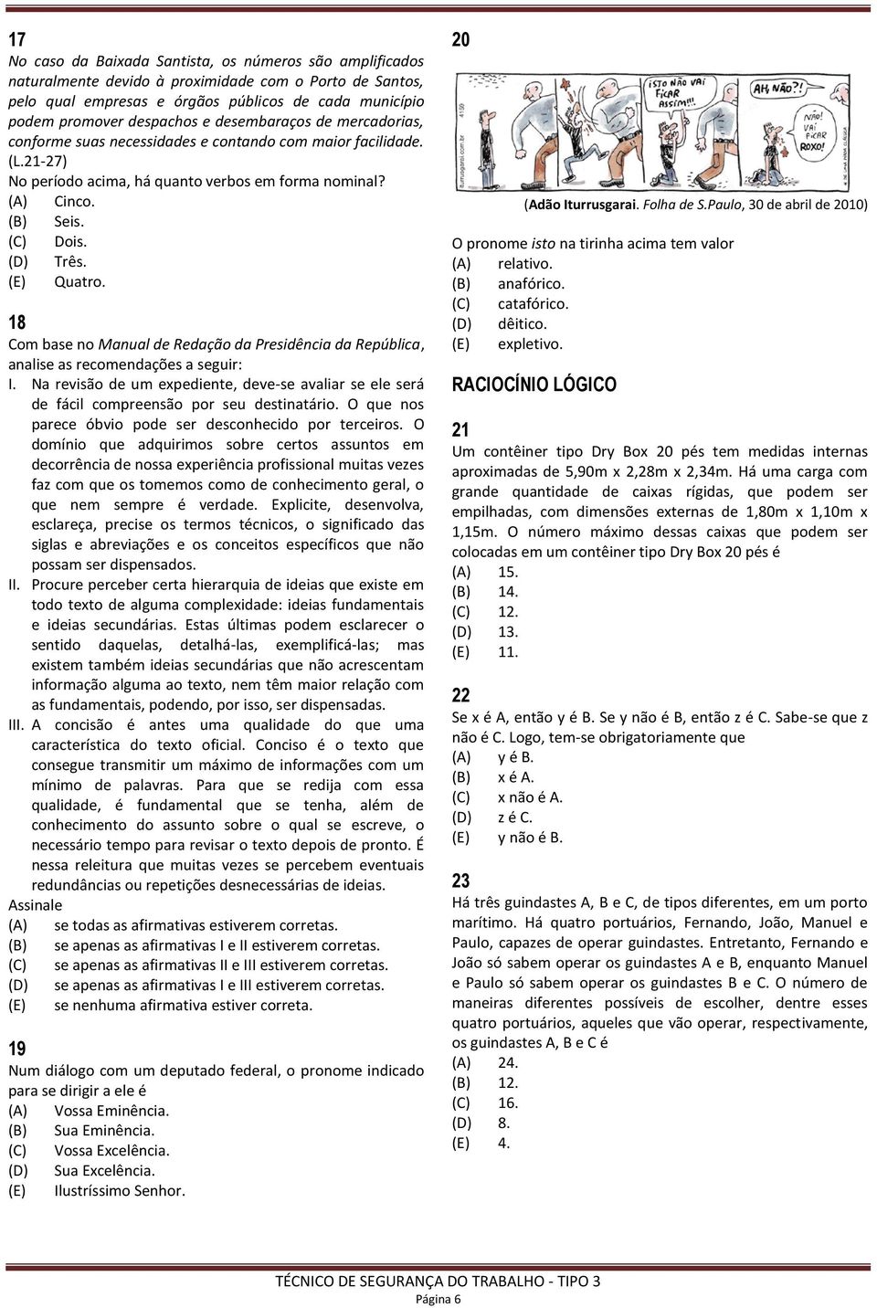 (E) Quatro. 18 Com base no Manual de Redação da Presidência da República, analise as recomendações a seguir: I.