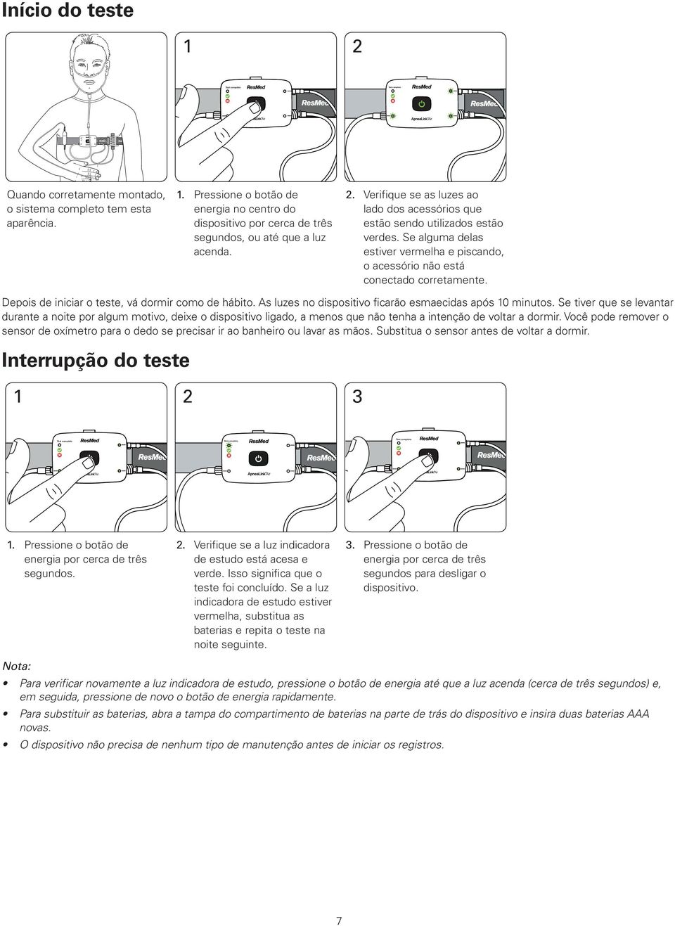 Depois de iniciar o teste, vá dormir como de hábito. As luzes no dispositivo ficarão esmaecidas após 0 minutos.