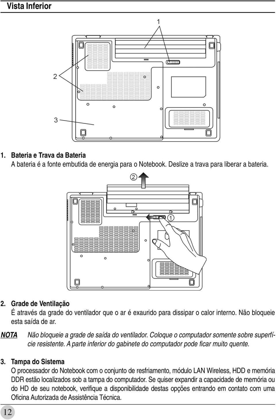 Coloque o computador somente sobre superfície resistente. A parte inferior do gabinete do computador pode ficar muito quente. 3.