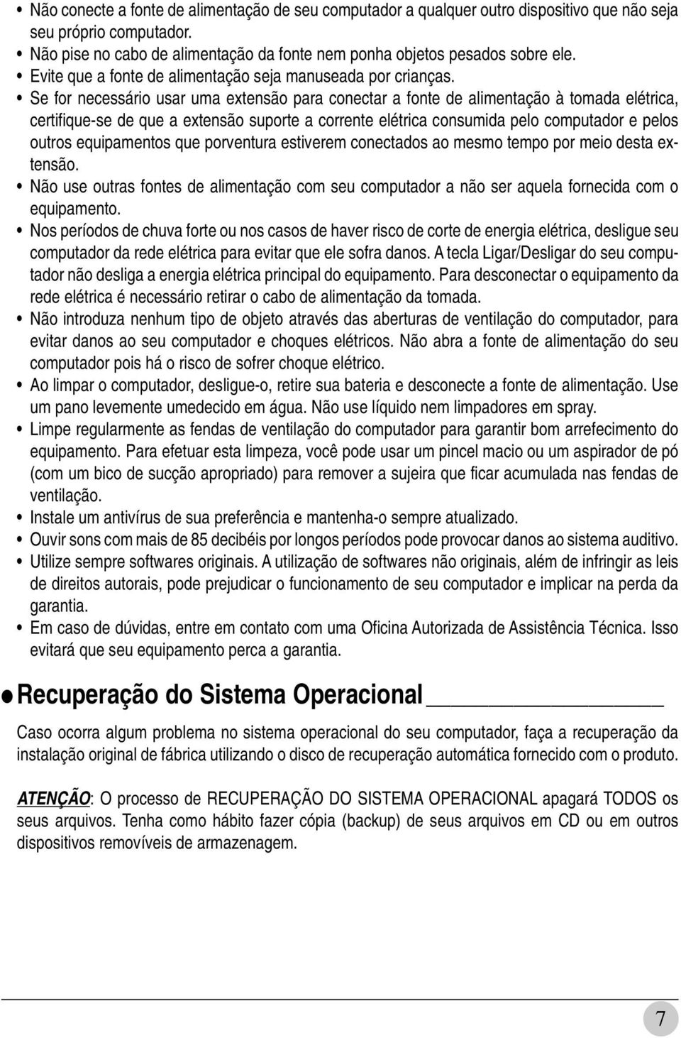 Se for necessário usar uma extensão para conectar a fonte de alimentação à tomada elétrica, certifique-se de que a extensão suporte a corrente elétrica consumida pelo computador e pelos outros