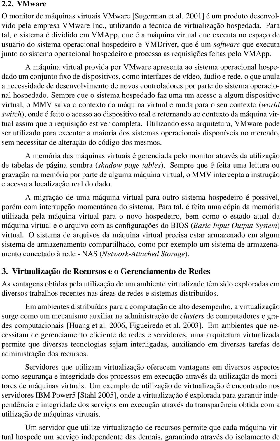 operacional hospedeiro e processa as requisições feitas pelo VMApp.