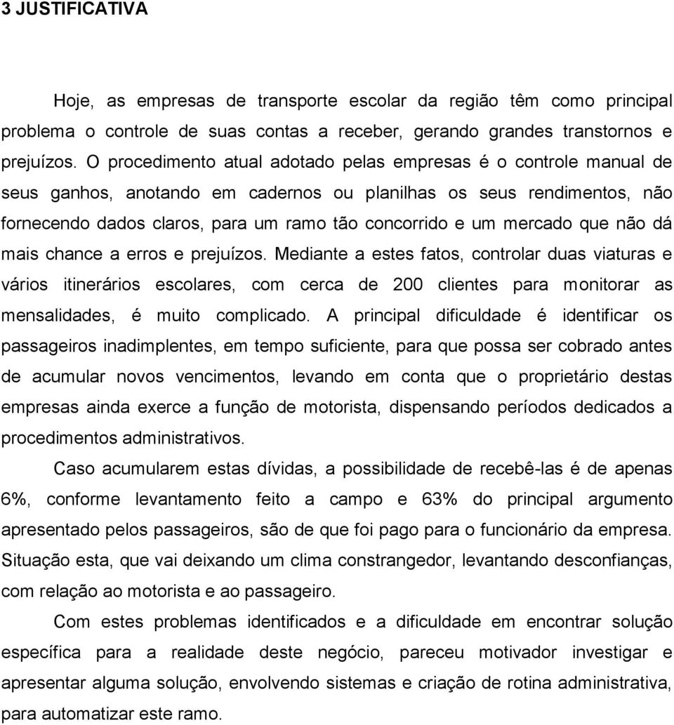 mercado que não dá mais chance a erros e prejuízos.