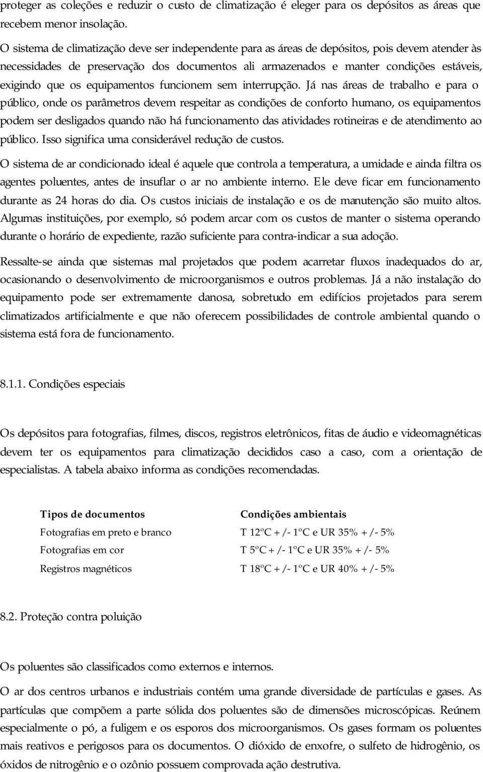 os equipamentos funcionem sem interrupção.