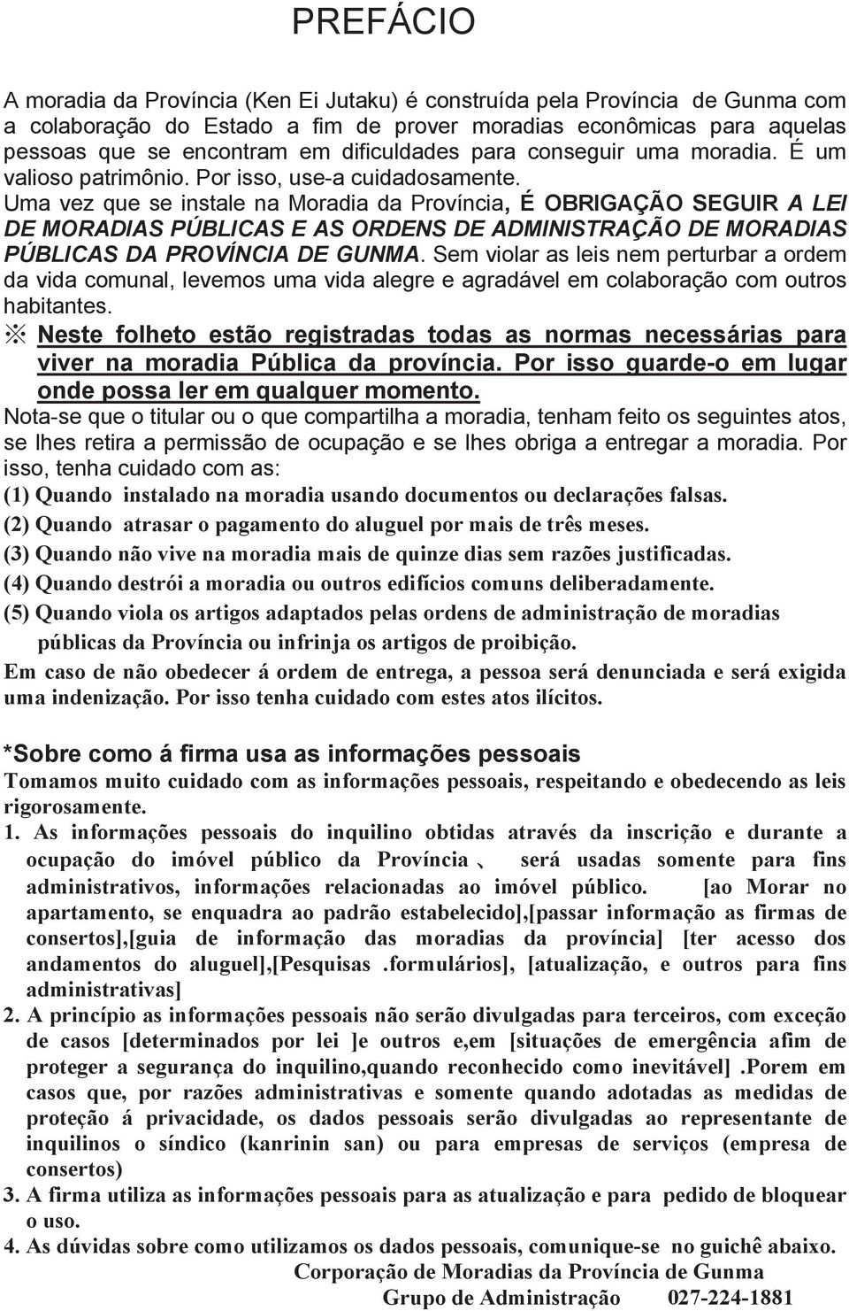 que se encontram Por isso, use-a em cuidasamente. dificuldas para conseguir uma moradia. É um Uma valioso vez patrimônio. que se instale Por isso, na Moradia use-a cuidasamente.