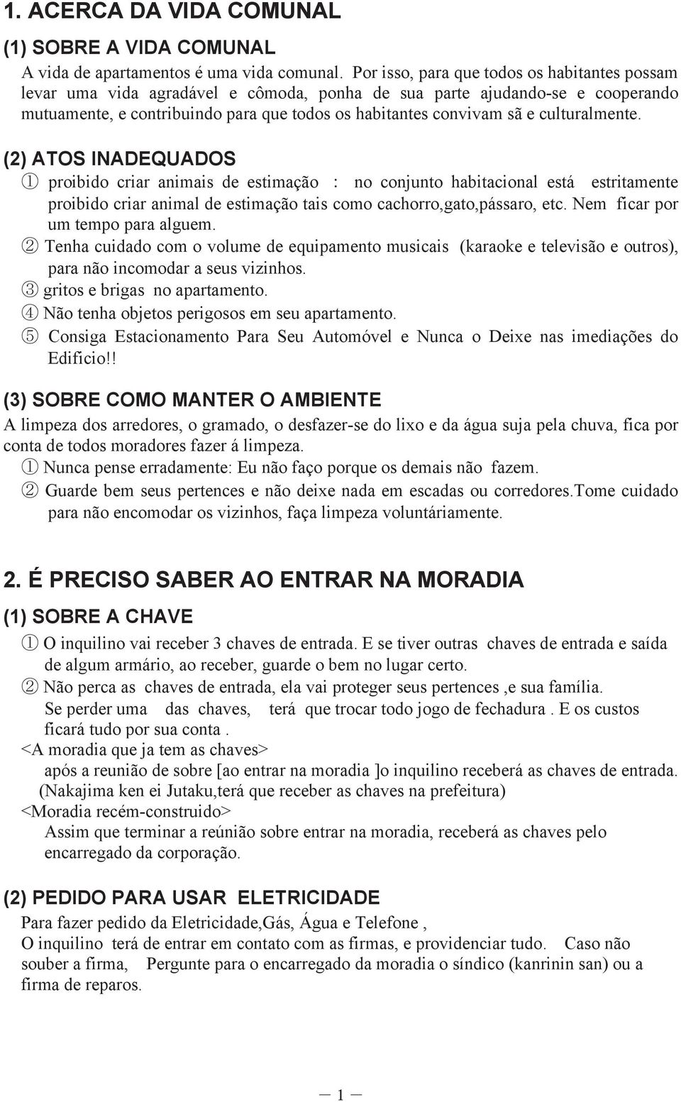 (2) ATOS INADEQUADOS 1 proibi criar animais estimação : no conjunto habitacional está estritamente proibi criar animal estimação tais como cachorro,gato,pássaro, etc.