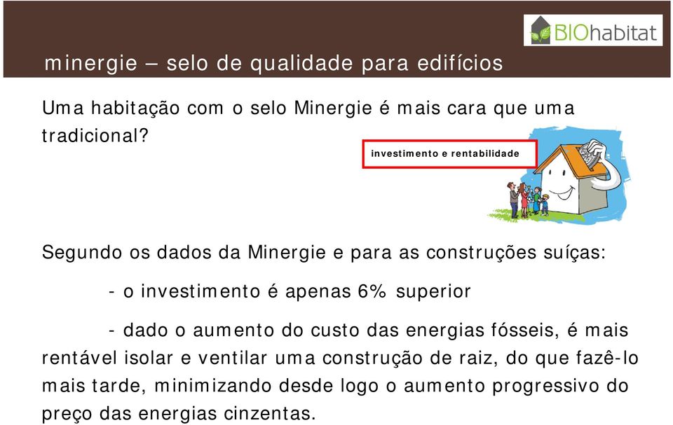 apenas 6% superior - dado o aumento do custo das energias fósseis, é mais rentável isolar e ventilar uma