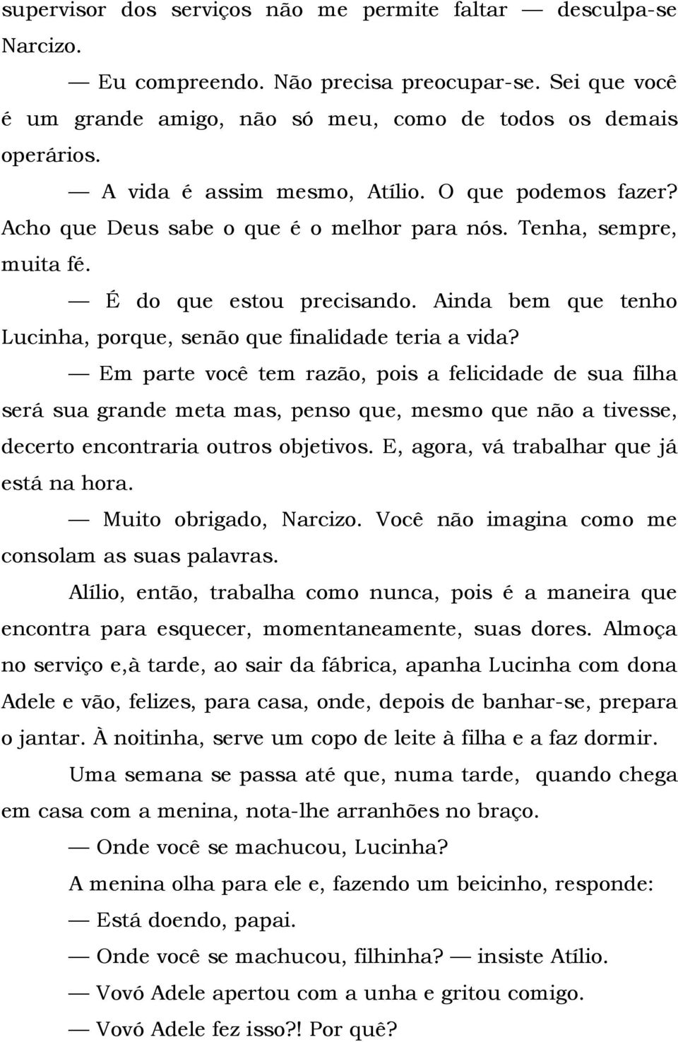 Ainda bem que tenho Lucinha, porque, senão que finalidade teria a vida?