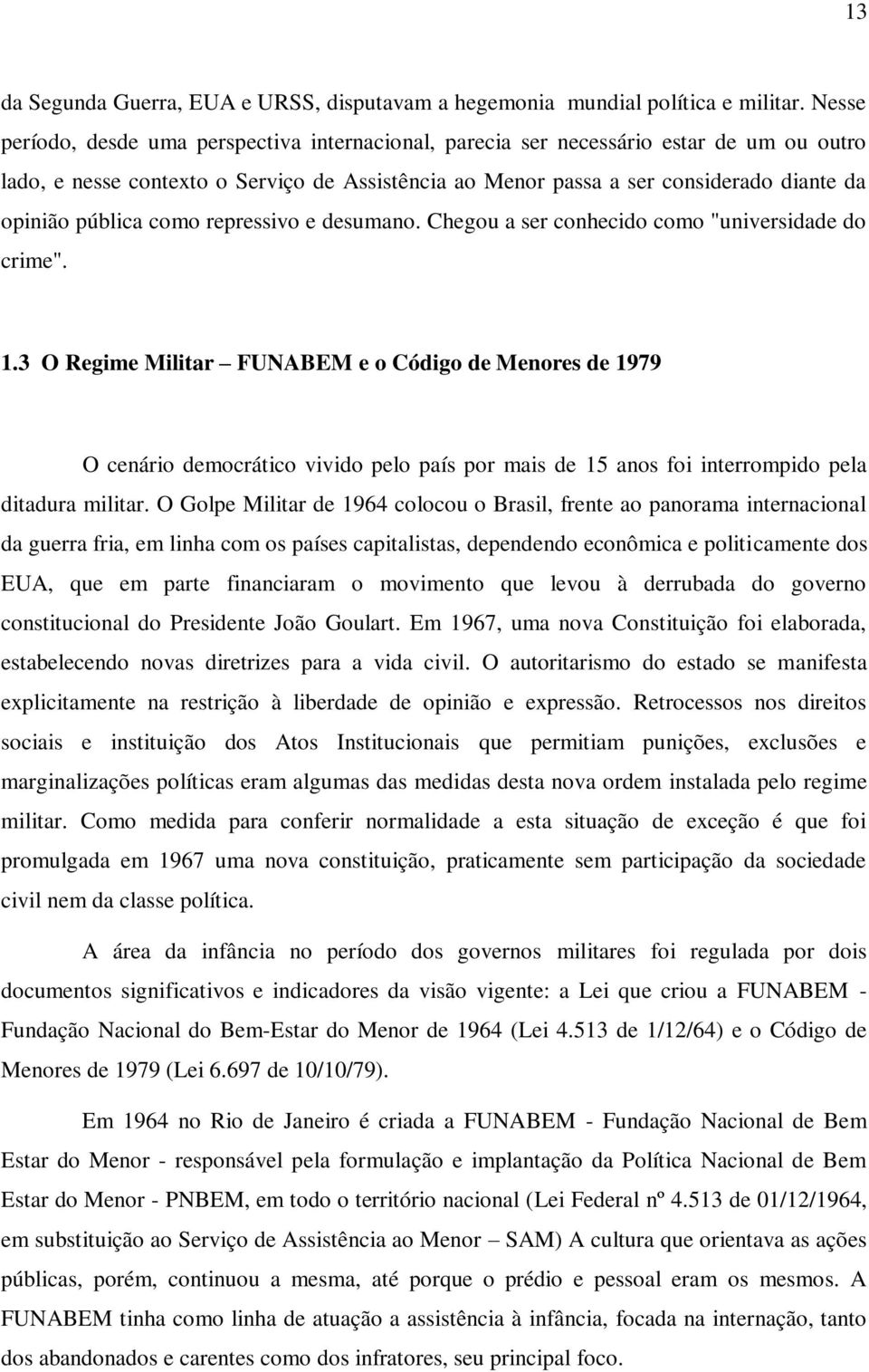 pública como repressivo e desumano. Chegou a ser conhecido como "universidade do crime". 1.