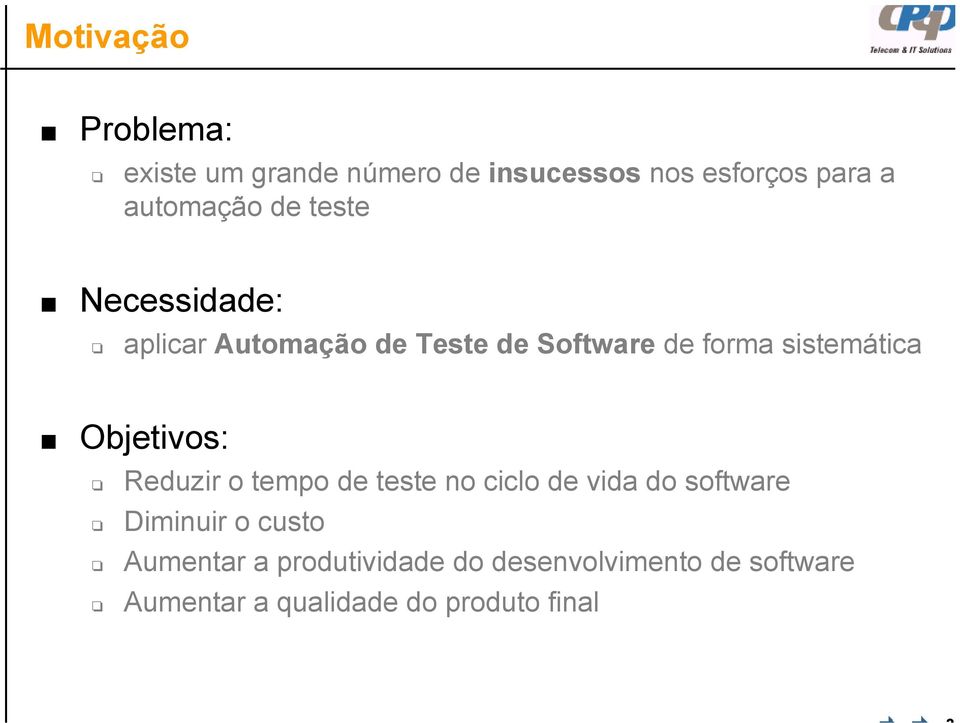 sistemática Objetivos: Reduzir o tempo de teste no ciclo de vida do software Diminuir