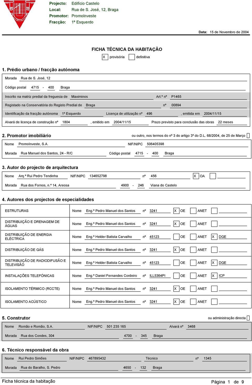 construção nº 1804, emitido em 2004/11/15 Prazo previsto para conclusão das obras 22 meses 2. Promotor imobiliário ou outro, nos termos do nº 3 do artigo 3º do D.L.