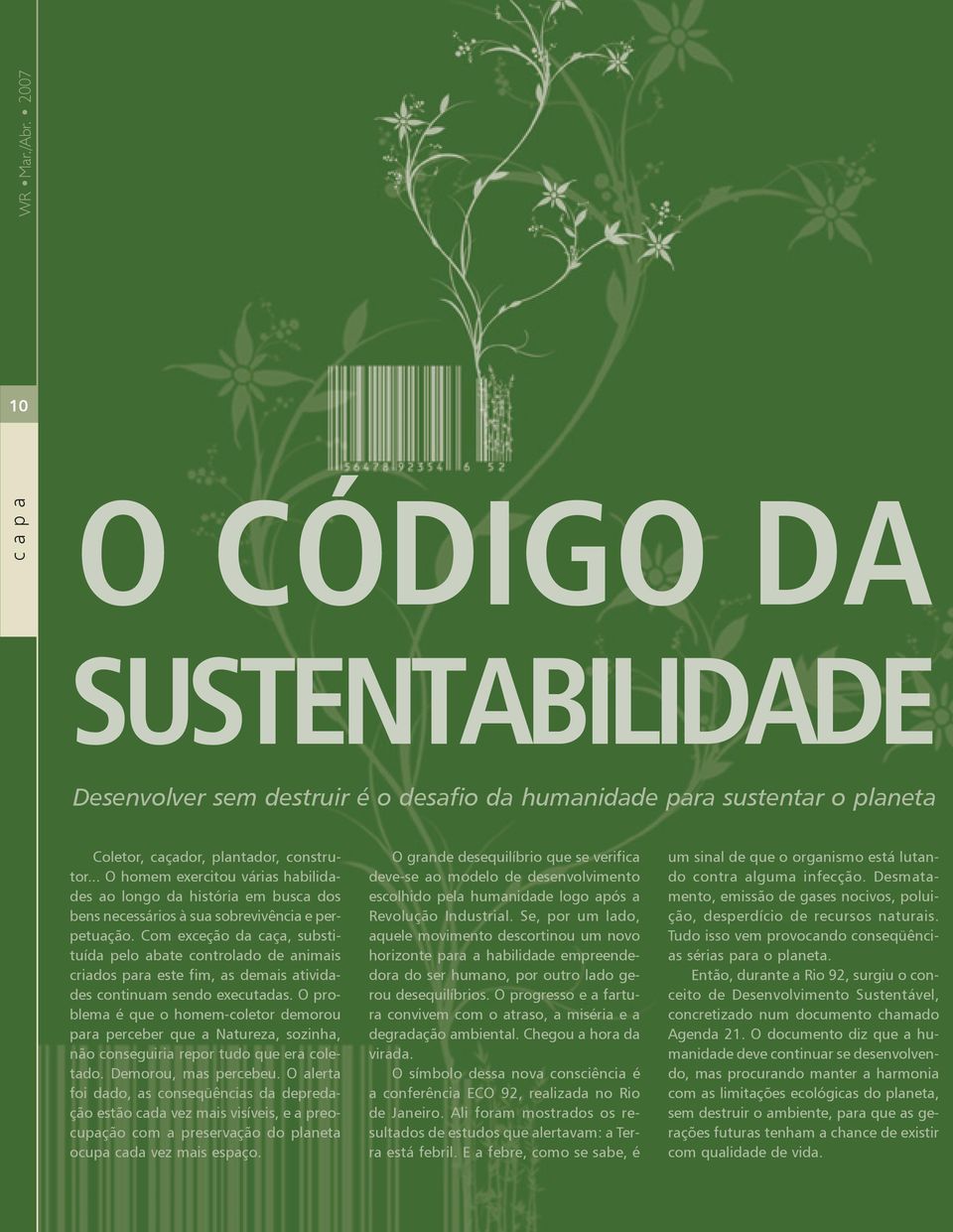 Com exceção da caça, substituída pelo abate controlado de animais criados para este fim, as demais atividades continuam sendo executadas.