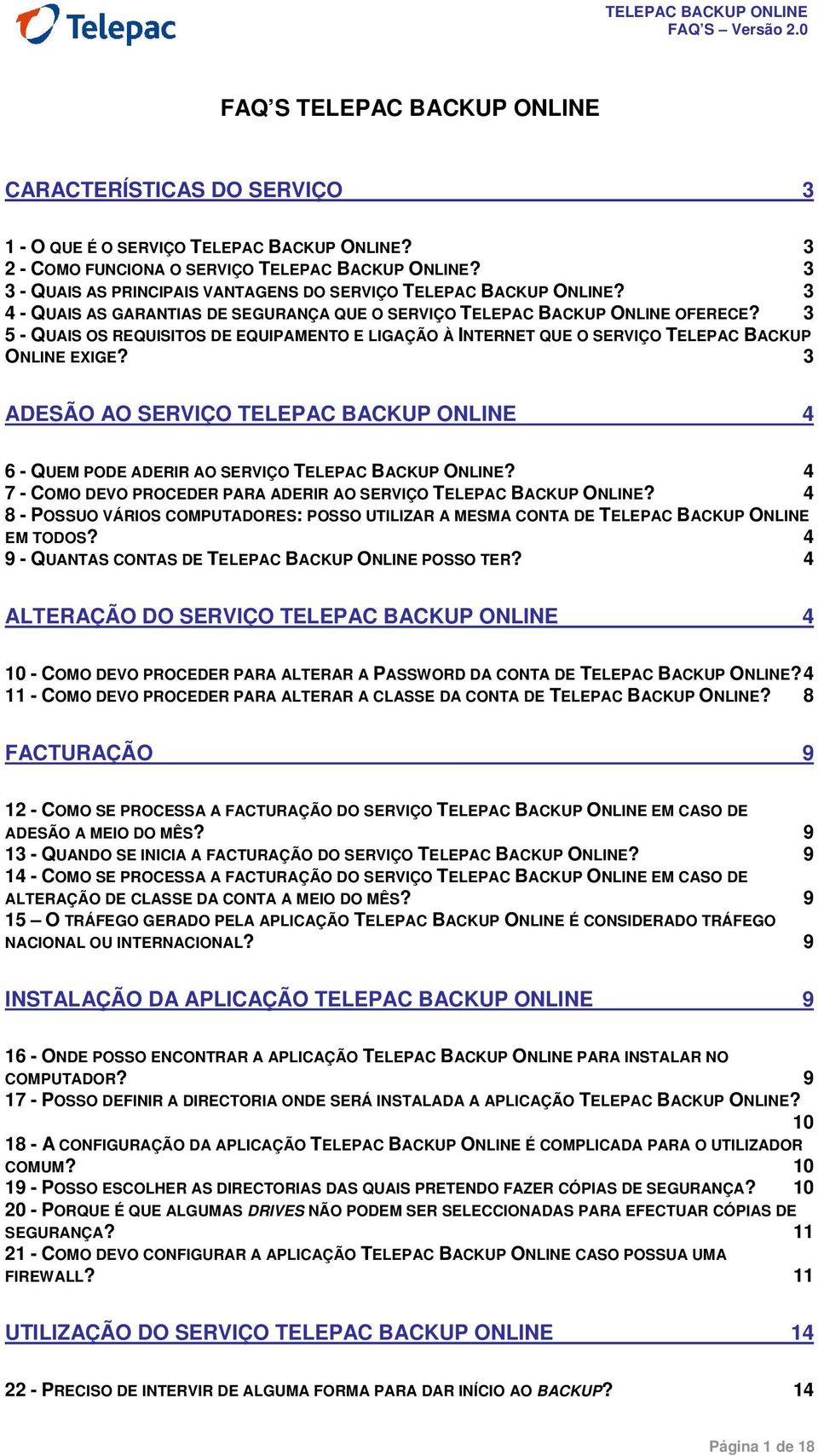 3 5 - QUAIS OS REQUISITOS DE EQUIPAMENTO E LIGAÇÃO À INTERNET QUE O SERVIÇO TELEPAC BACKUP ONLINE EXIGE?