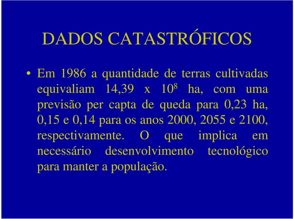 0,23 ha, 0,15 e 0,14 para os anos 2000, 2055 e 2100, respectivamente.