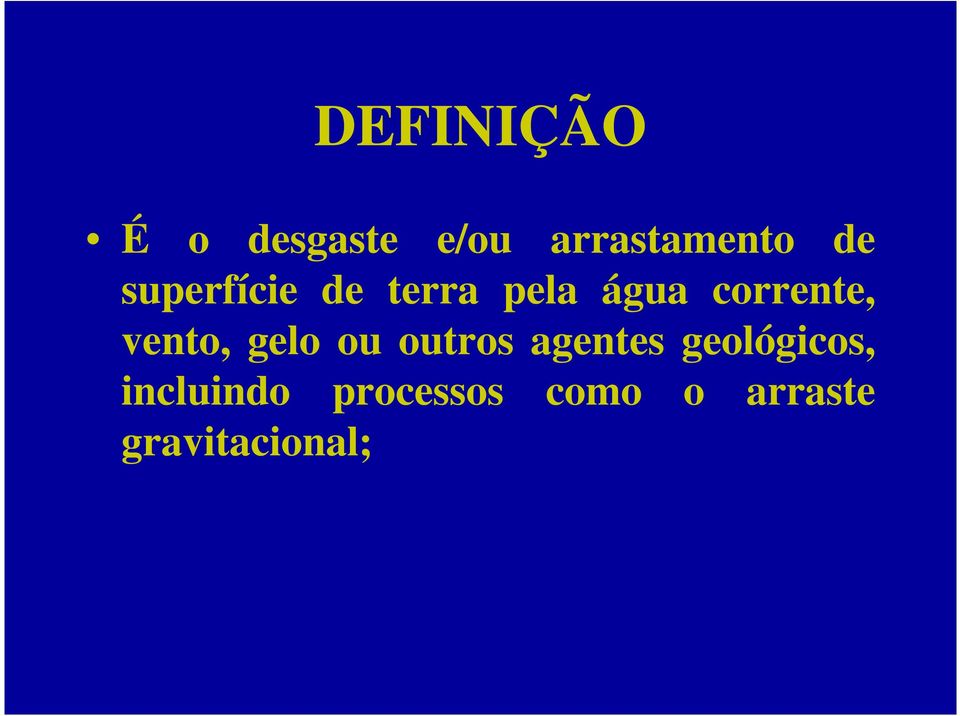 vento, gelo ou outros agentes geológicos,