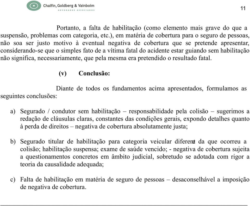 acidente estar guiando sem habilitação não significa, necessariamente, que pela mesma era pretendido o resultado fatal.