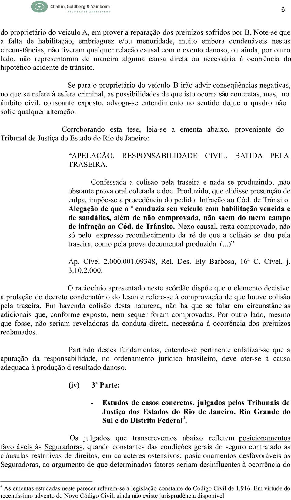 representaram de maneira alguma causa direta ou necessária à ocorrência do hipotético acidente de trânsito.