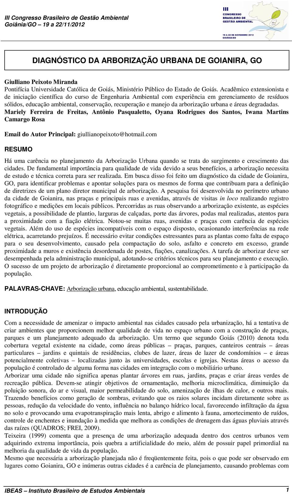 arborização urbana e áreas degradadas. Mariely Ferreira de Freitas, Antônio Pasqualetto, Oyana Rodrigues dos Santos, Iwana Martins Camargo Rosa Email do Autor Principal: giullianopeixoto@hotmail.