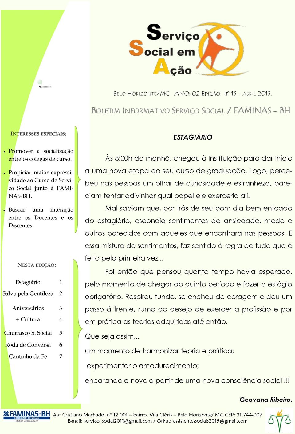 NESTA EDIÇÃO: Estagiário 1 Salvo pela Gentileza 2 Aniversários 3 + Cultura 4 Churrasco S.